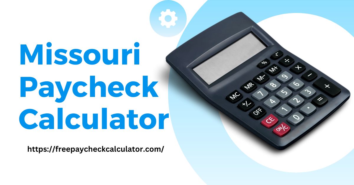 Missouri Paycheck Calculator 2023 Missouri Payroll Calculator