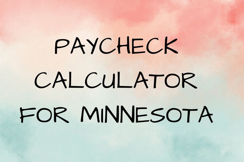 Paycheck calculator for Minnesota